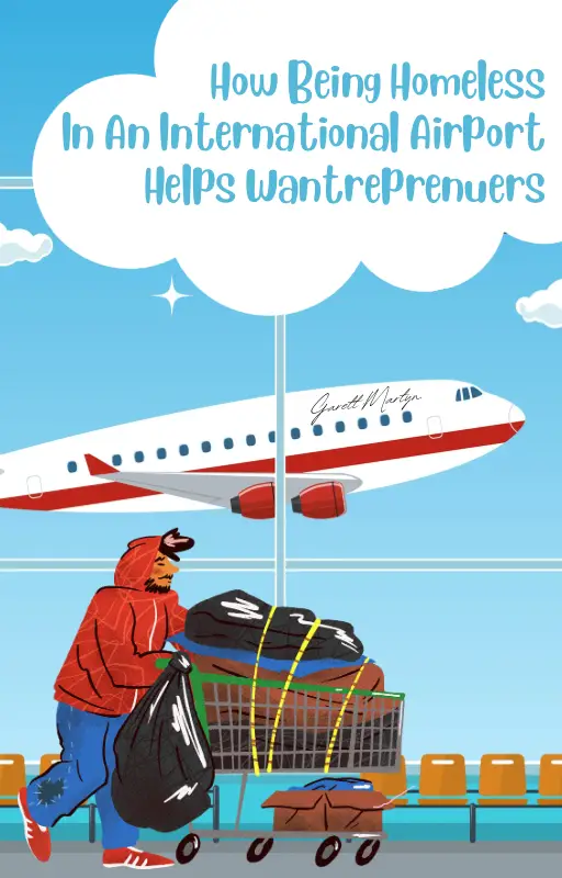 HOW BEING HOMELESS IN AN INTERNATIONAL AIRPORT HELPS WANTREPRENUERS | BY G.